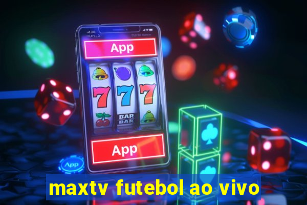 maxtv futebol ao vivo